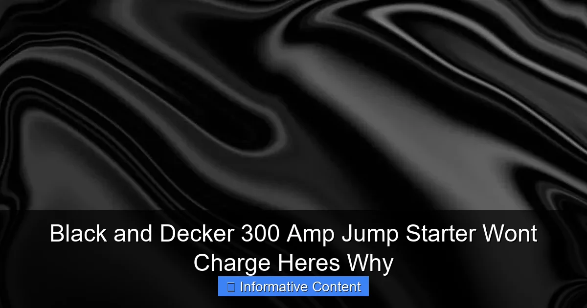 Black and Decker 300 Amp Jump Starter Wont Charge Heres Why