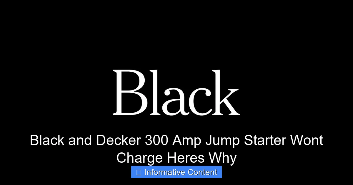 Black and Decker 300 Amp Jump Starter Wont Charge Heres Why