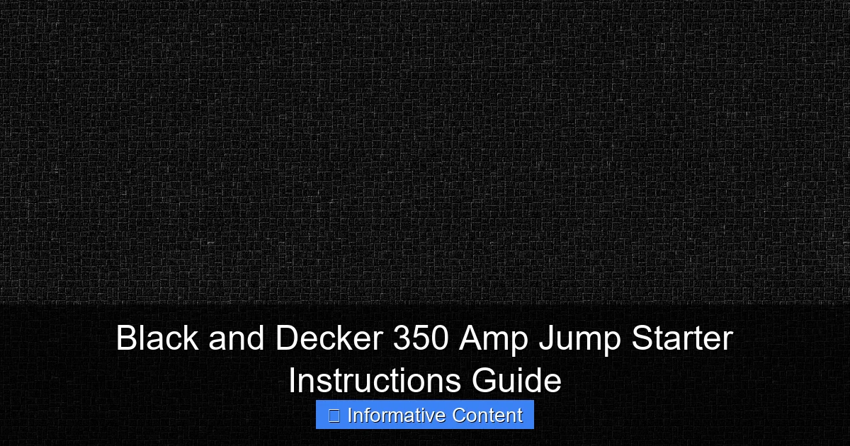 Black and Decker 350 Amp Jump Starter Instructions Guide