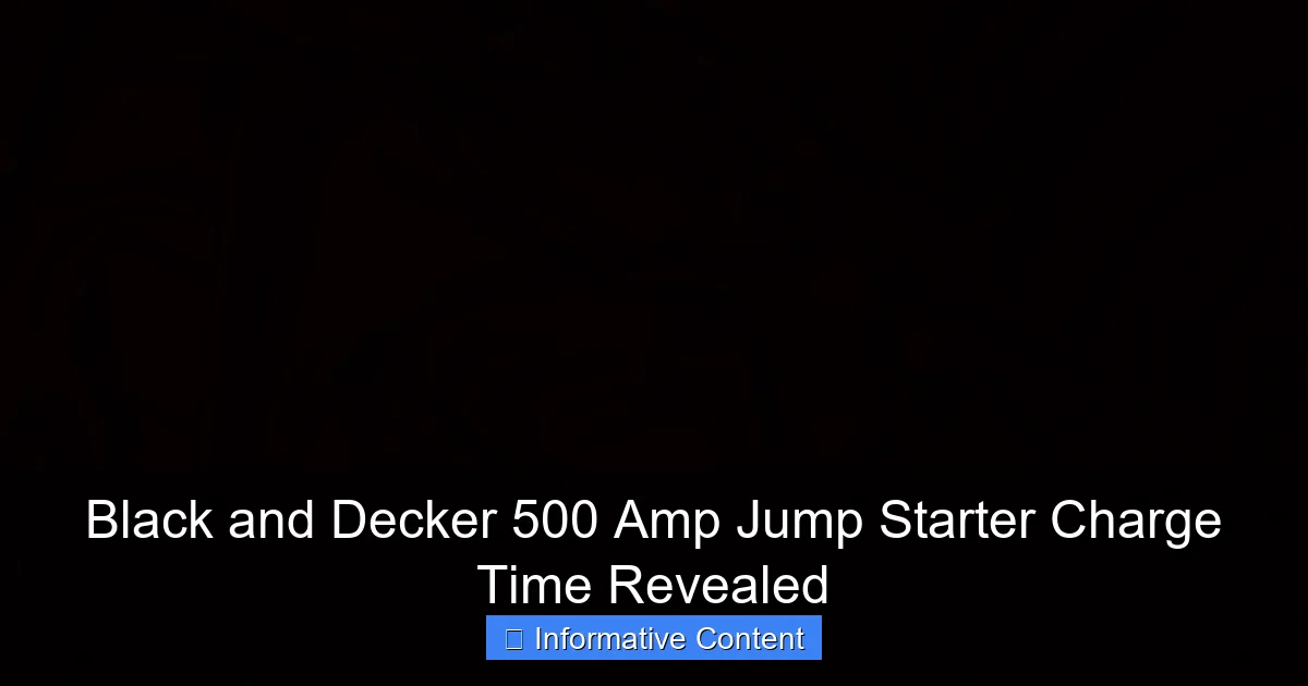 Black and Decker 500 Amp Jump Starter Charge Time Revealed