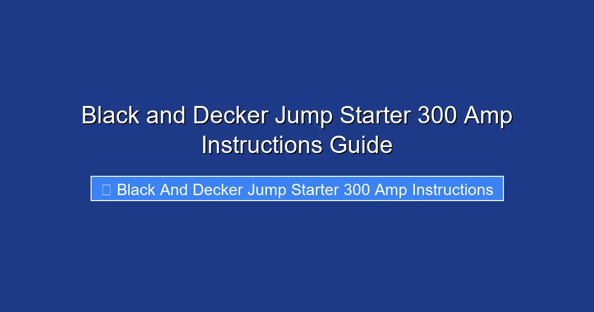Black and Decker Jump Starter 300 Amp Instructions Guide