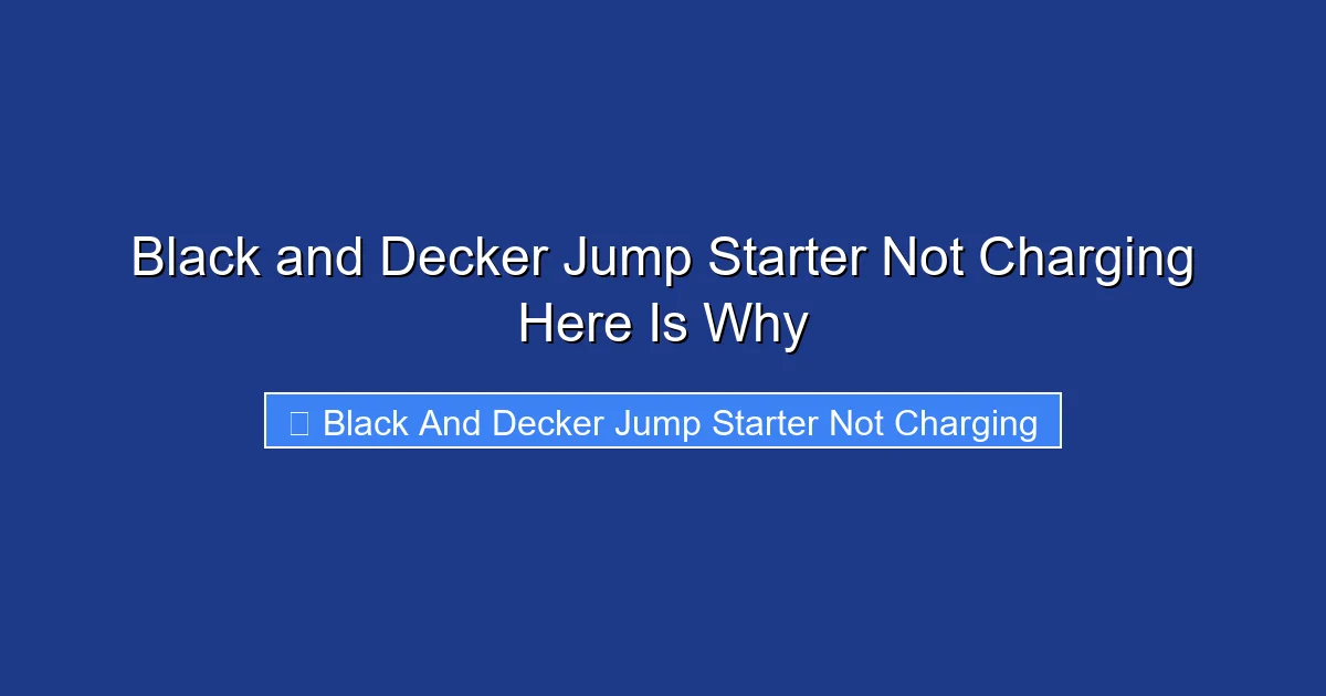 Black and Decker Jump Starter Not Charging Here Is Why