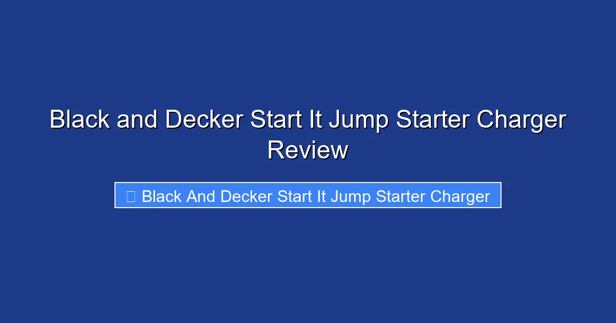 Black and Decker Start It Jump Starter Charger Review