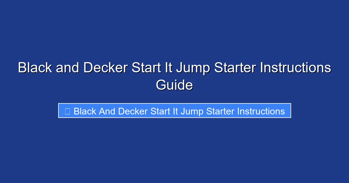 Black and Decker Start It Jump Starter Instructions Guide