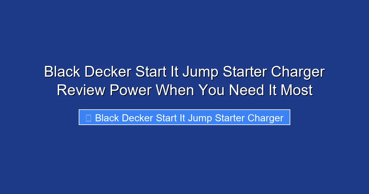 Black Decker Start It Jump Starter Charger Review Power When You Need It Most