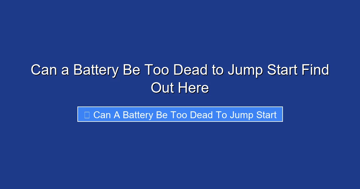 Can a Battery Be Too Dead to Jump Start Find Out Here