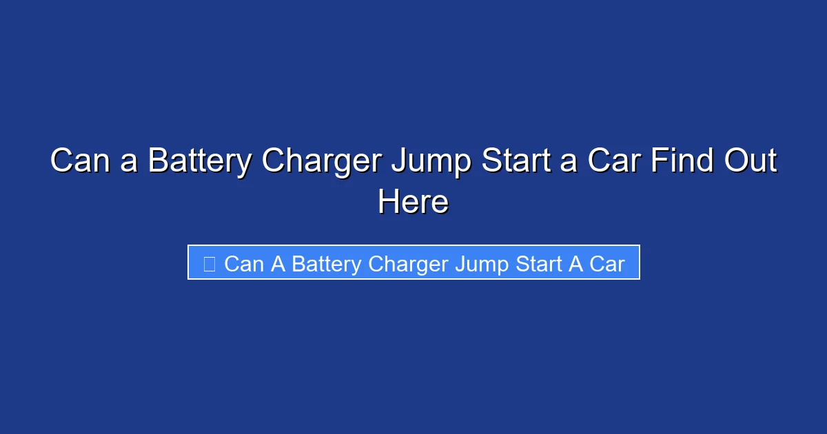 Can a Battery Charger Jump Start a Car Find Out Here