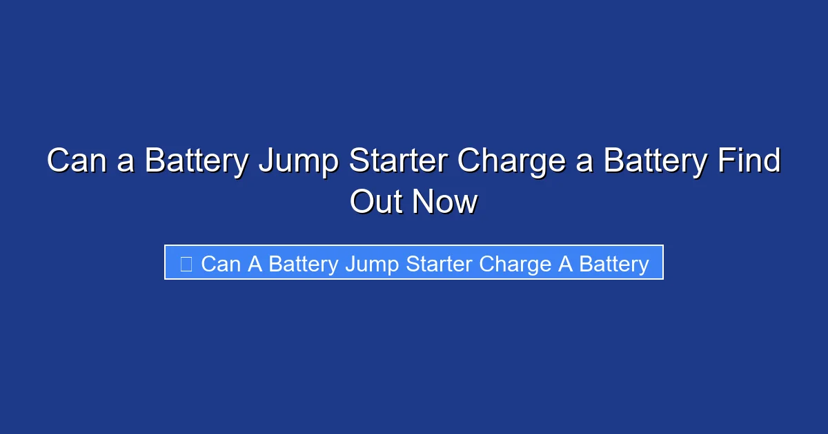 Can a Battery Jump Starter Charge a Battery Find Out Now