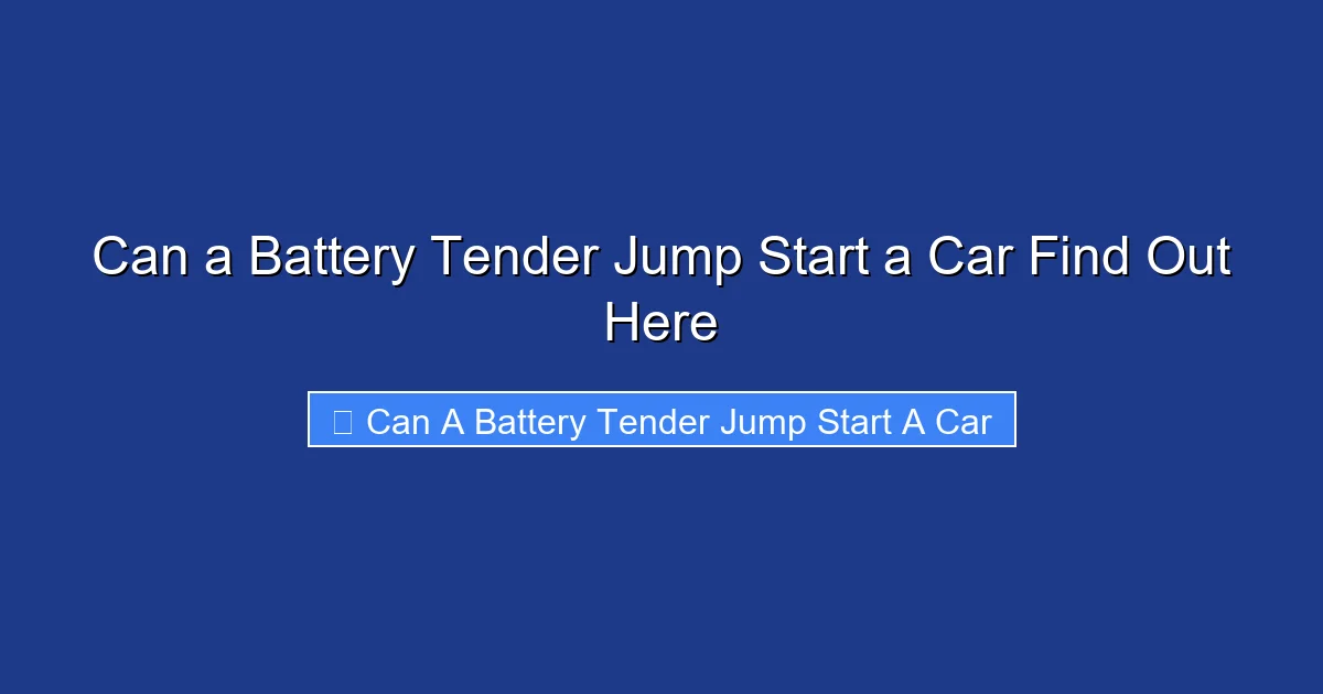 Can a Battery Tender Jump Start a Car Find Out Here