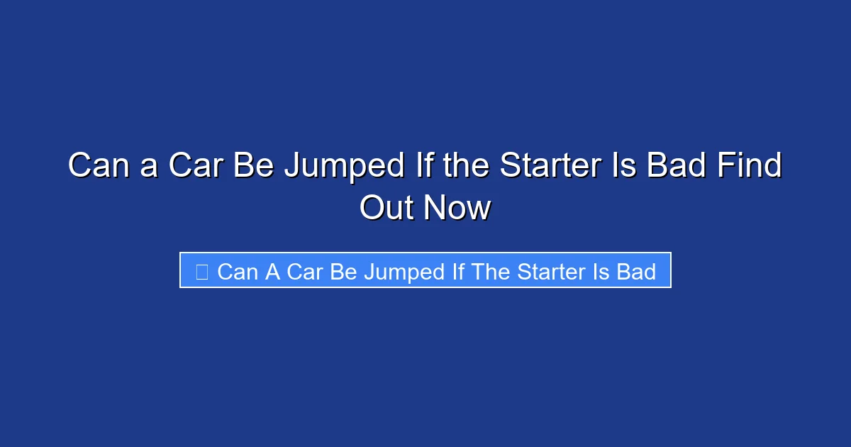 Can a Car Be Jumped If the Starter Is Bad Find Out Now