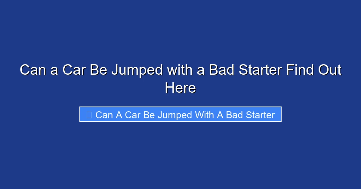 Can a Car Be Jumped with a Bad Starter Find Out Here