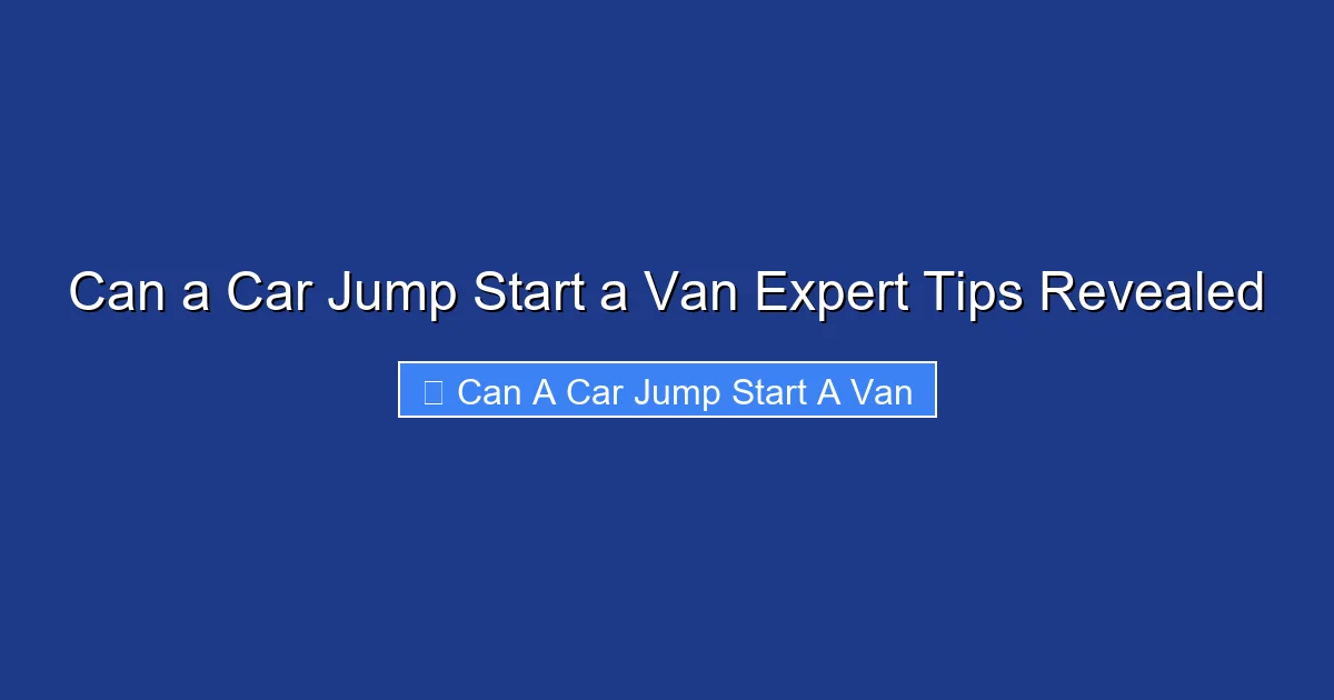 Can a Car Jump Start a Van Expert Tips Revealed