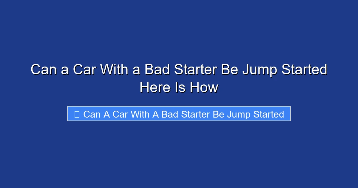 Can a Car With a Bad Starter Be Jump Started Here Is How