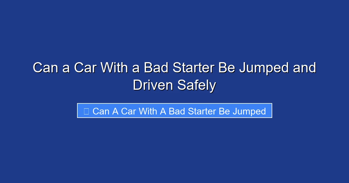 Can a Car With a Bad Starter Be Jumped and Driven Safely