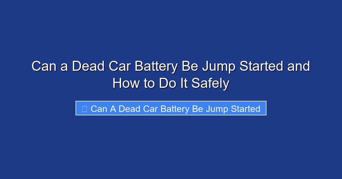 Can a Dead Car Battery Be Jump Started and How to Do It Safely