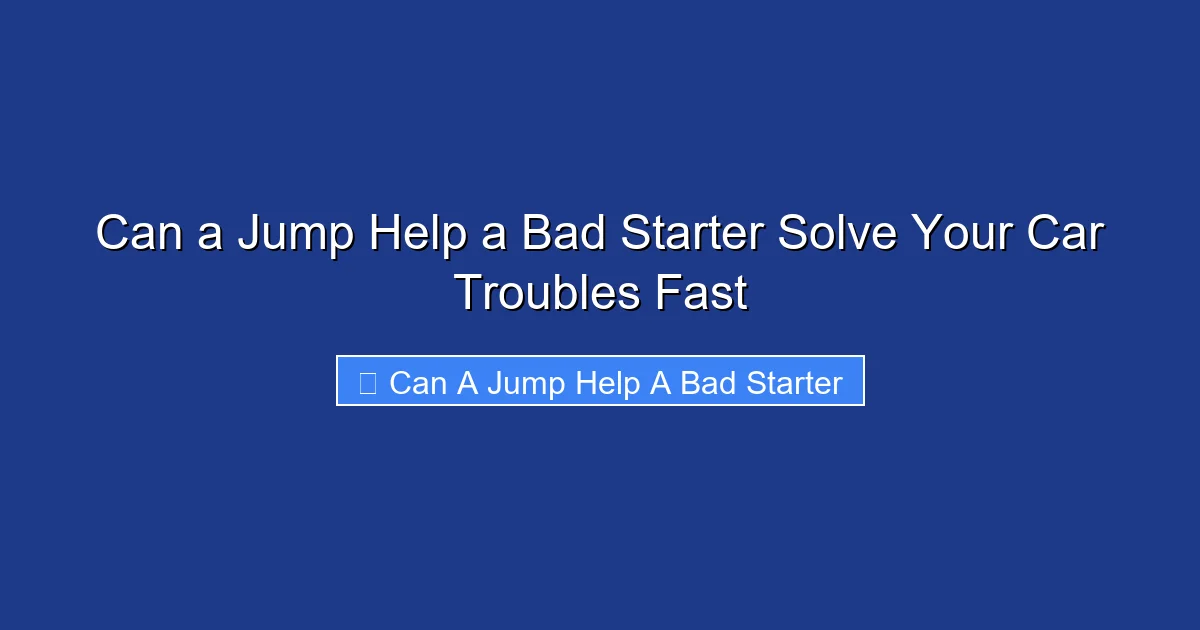 Can a Jump Help a Bad Starter Solve Your Car Troubles Fast