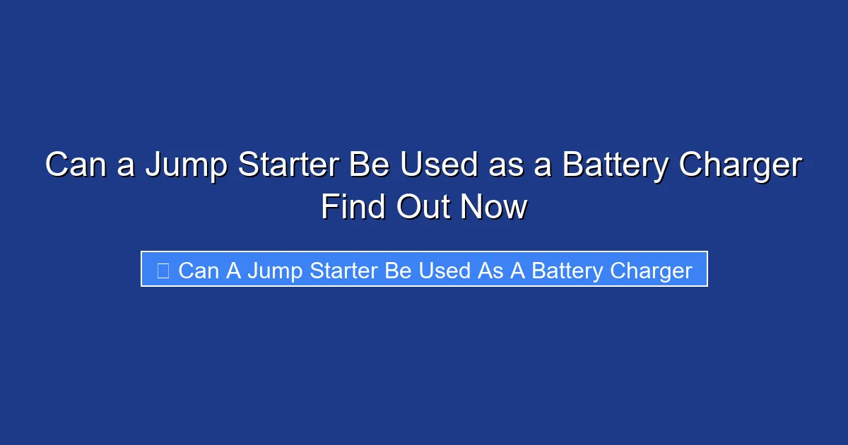 Can a Jump Starter Be Used as a Battery Charger Find Out Now