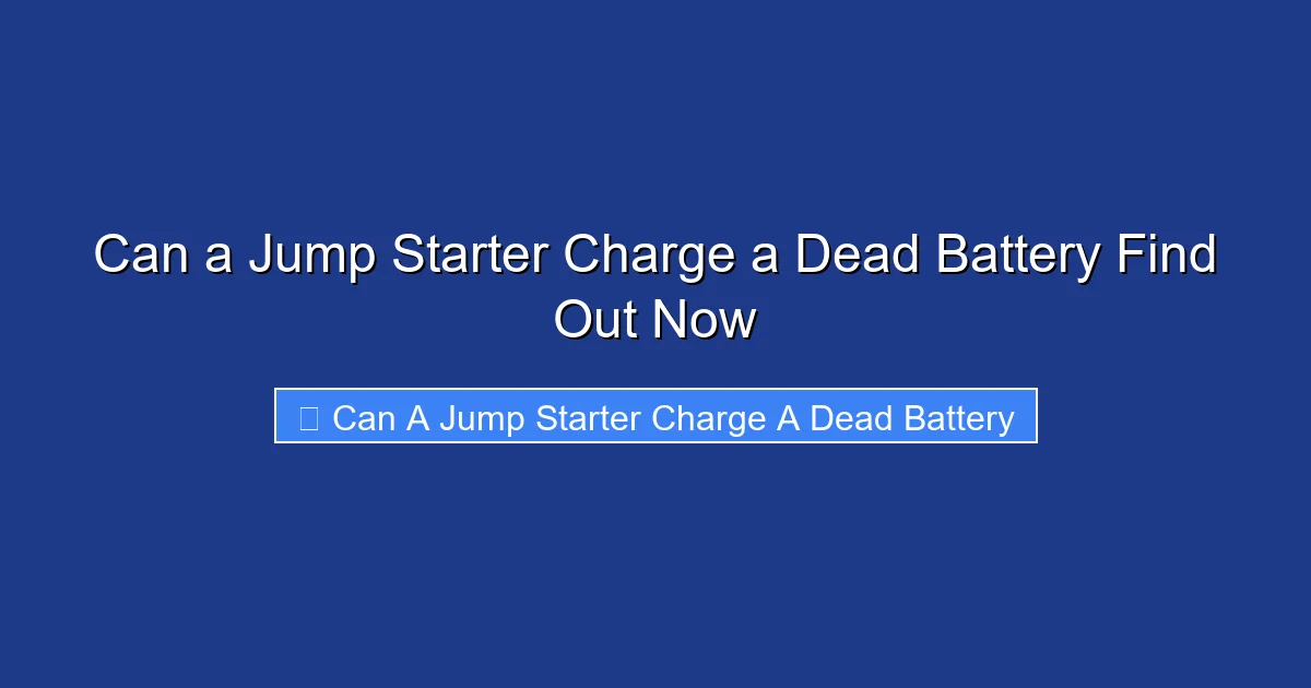 Can a Jump Starter Charge a Dead Battery Find Out Now