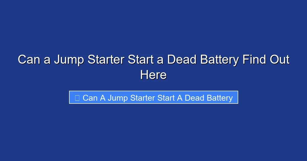 Can a Jump Starter Start a Dead Battery Find Out Here