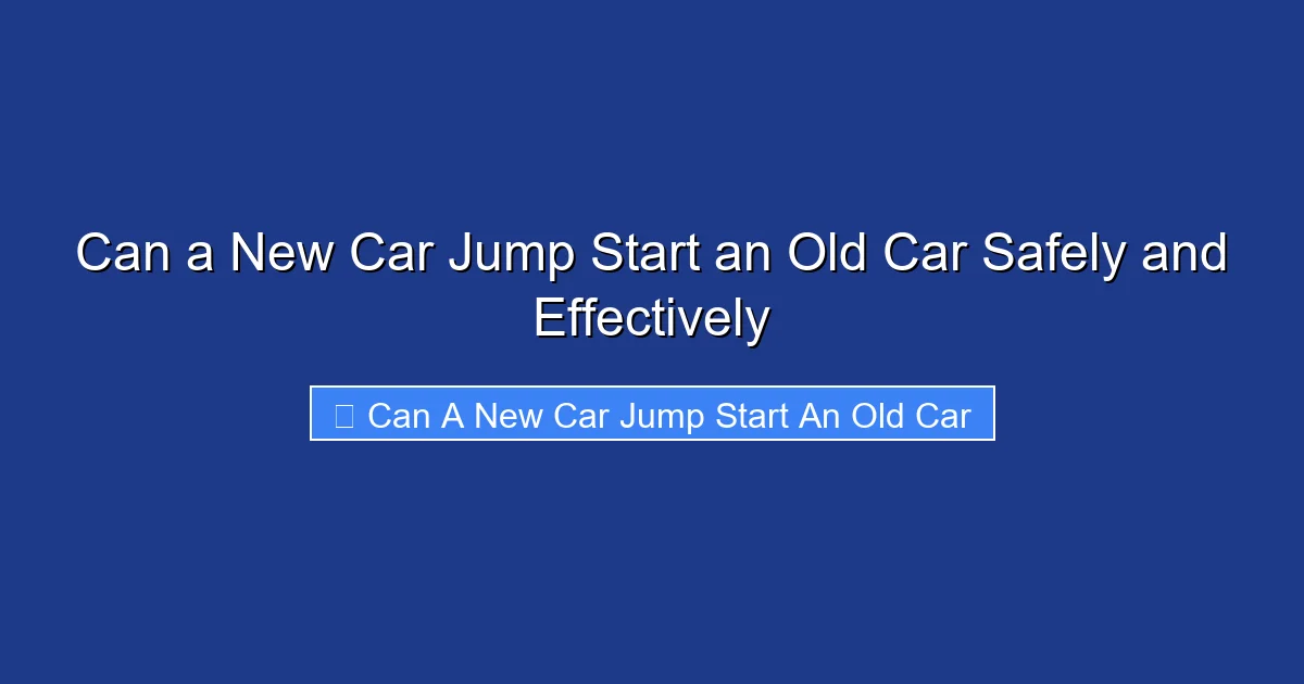 Can a New Car Jump Start an Old Car Safely and Effectively