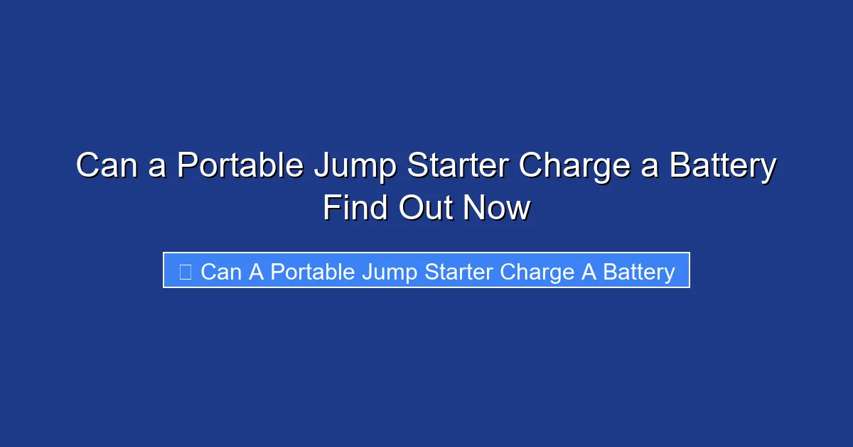 Can a Portable Jump Starter Charge a Battery Find Out Now