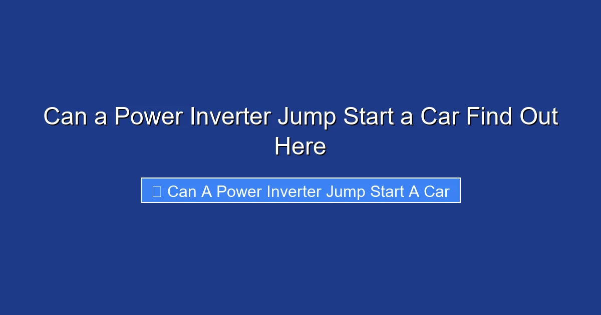 Can a Power Inverter Jump Start a Car Find Out Here