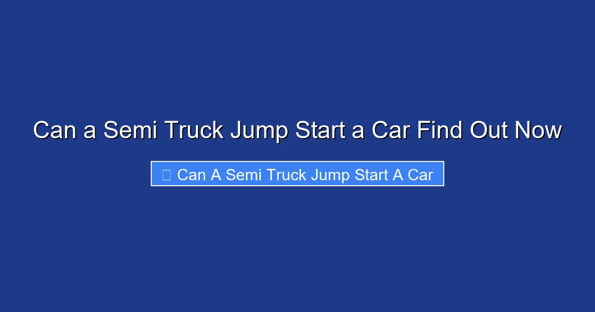Can a Semi Truck Jump Start a Car Find Out Now