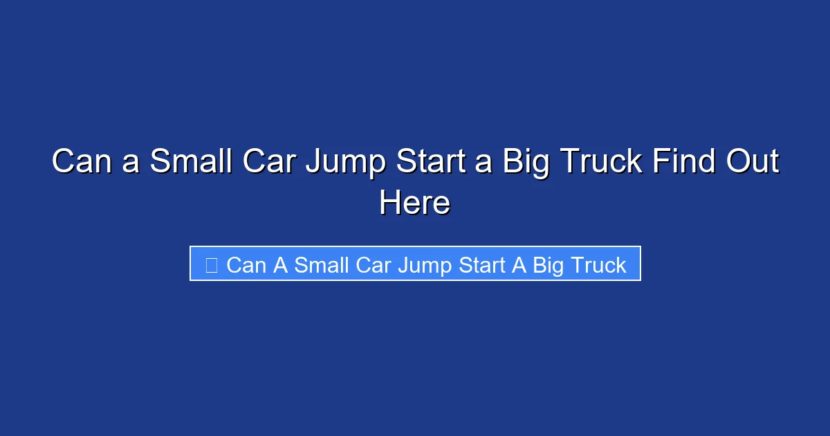 Can a Small Car Jump Start a Big Truck Find Out Here