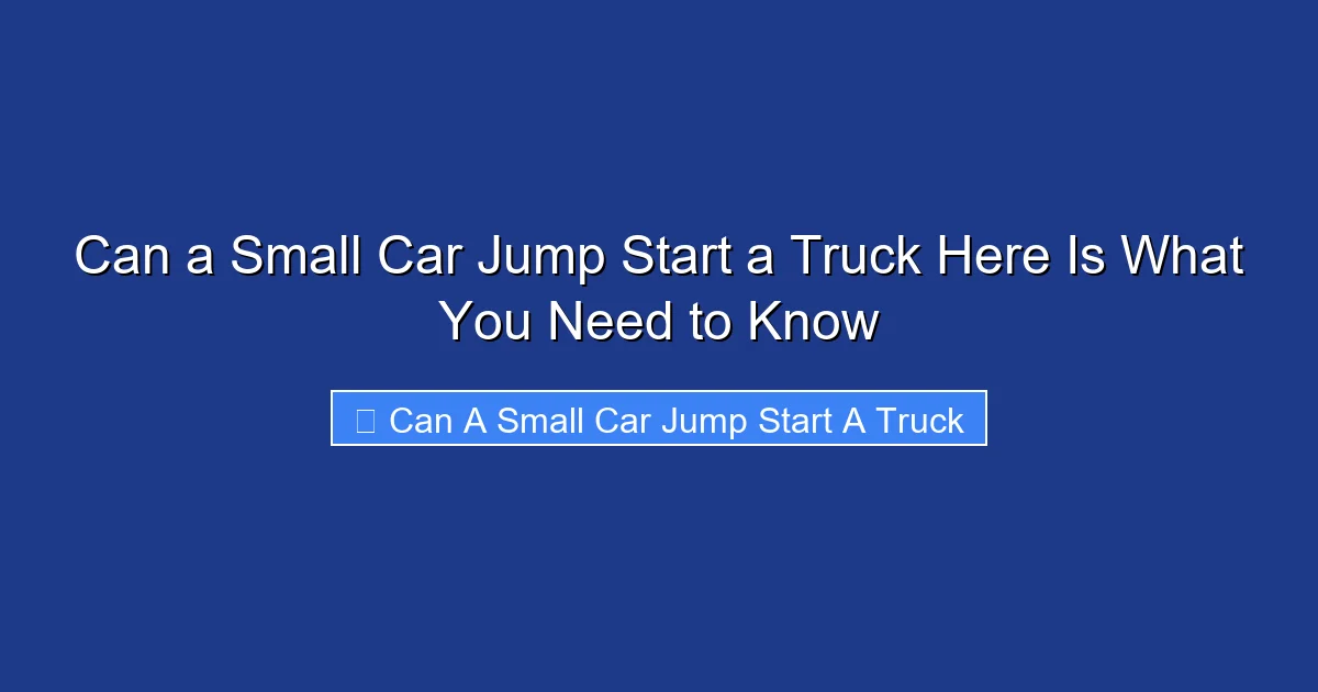 Can a Small Car Jump Start a Truck Here Is What You Need to Know