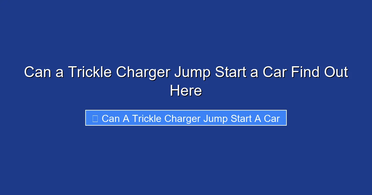 Can a Trickle Charger Jump Start a Car Find Out Here