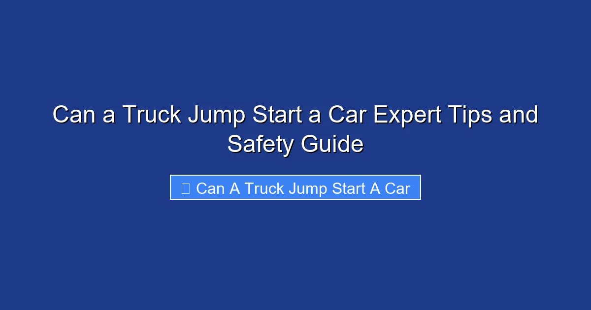 Can a Truck Jump Start a Car Expert Tips and Safety Guide