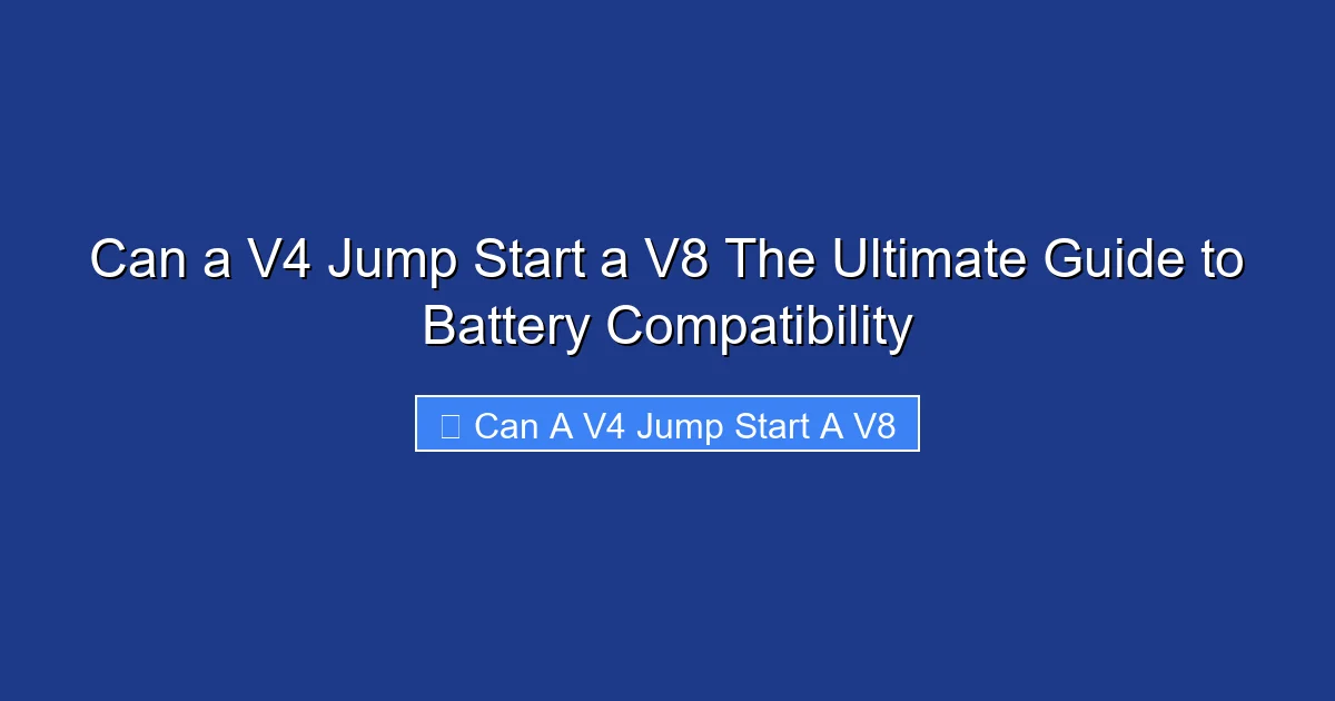 Can a V4 Jump Start a V8 The Ultimate Guide to Battery Compatibility