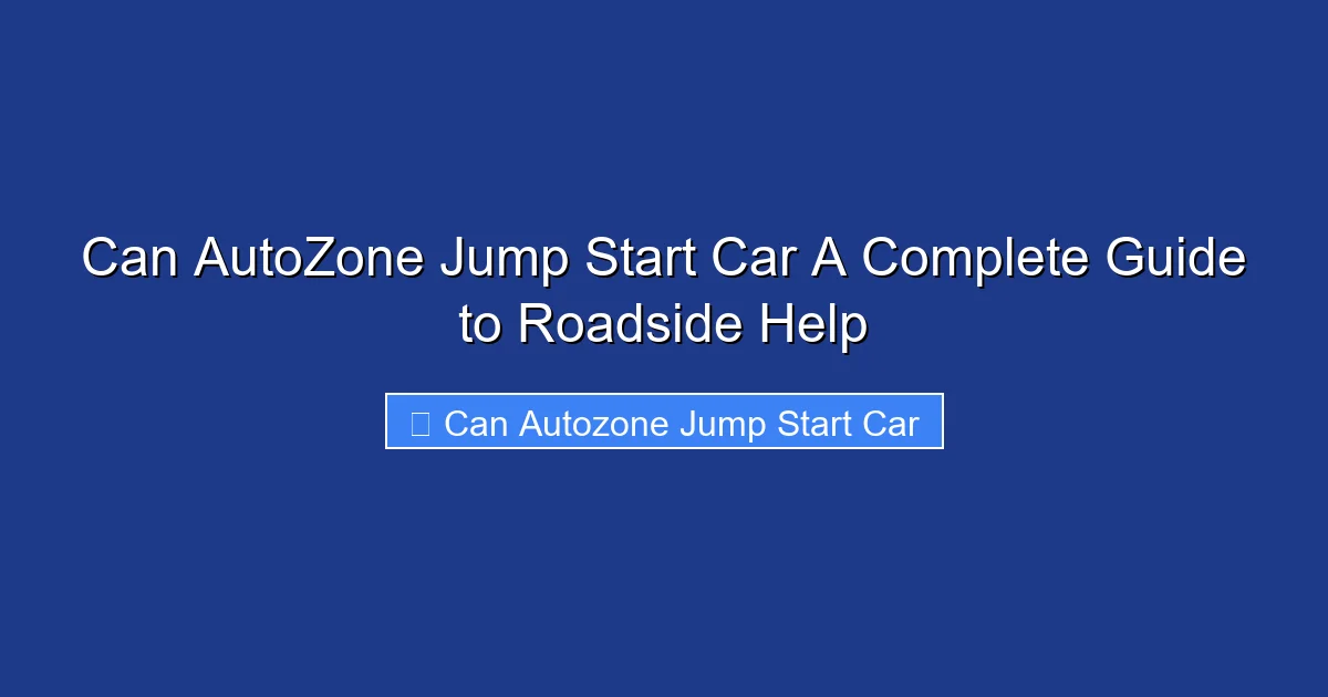 Can AutoZone Jump Start Car A Complete Guide to Roadside Help