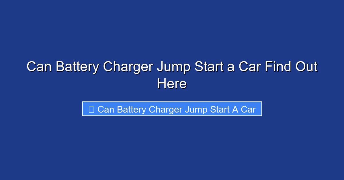 Can Battery Charger Jump Start a Car Find Out Here