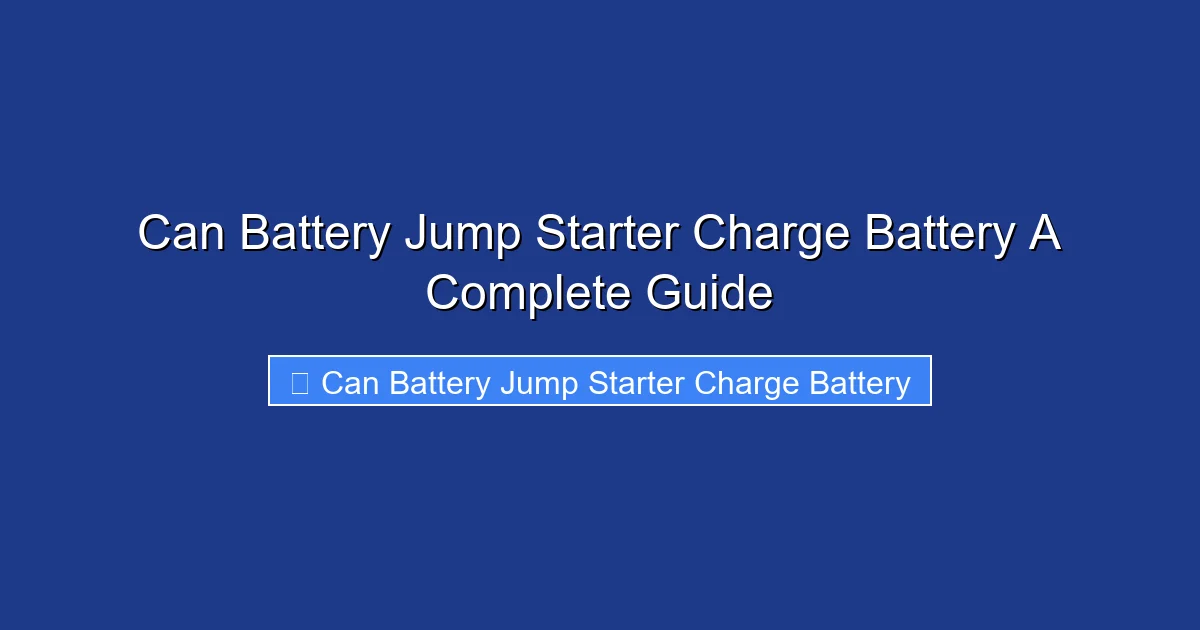 Can Battery Jump Starter Charge Battery A Complete Guide