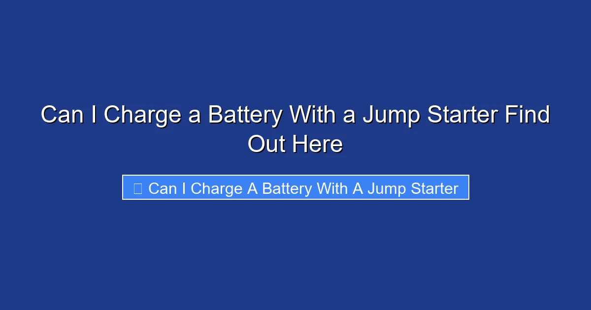 Can I Charge a Battery With a Jump Starter Find Out Here