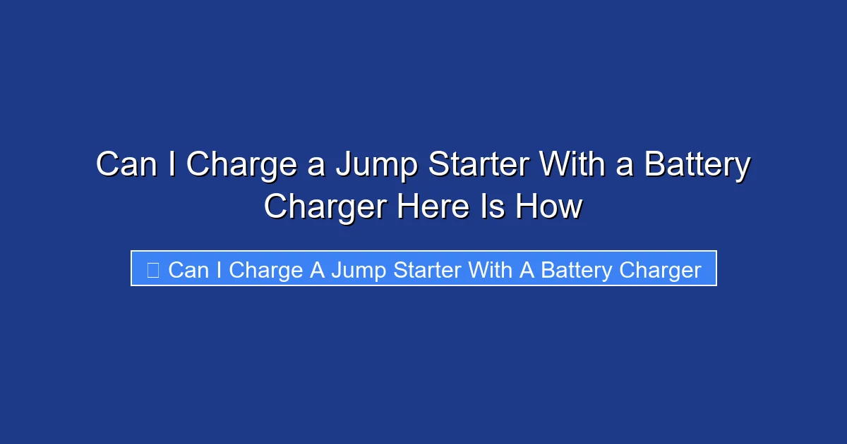Can I Charge a Jump Starter With a Battery Charger Here Is How