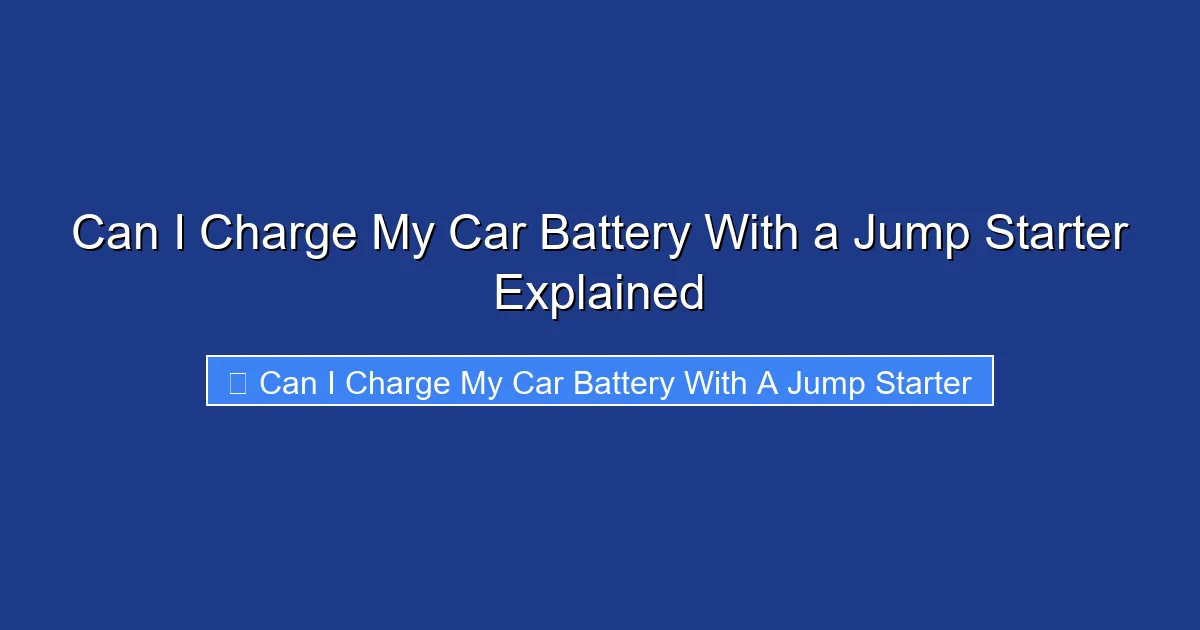 Can I Charge My Car Battery With a Jump Starter Explained