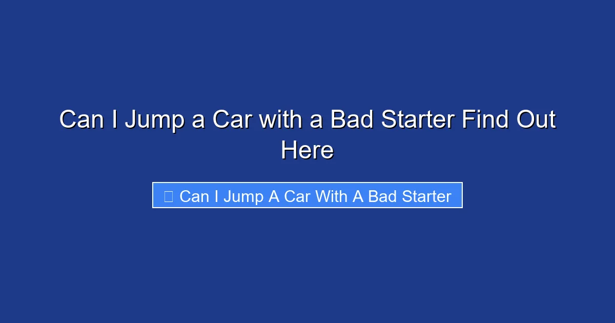 Can I Jump a Car with a Bad Starter Find Out Here