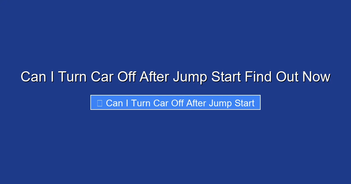 Can I Turn Car Off After Jump Start Find Out Now