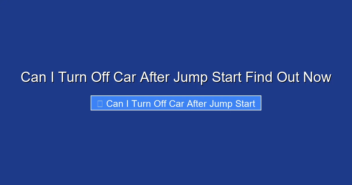 Can I Turn Off Car After Jump Start Find Out Now