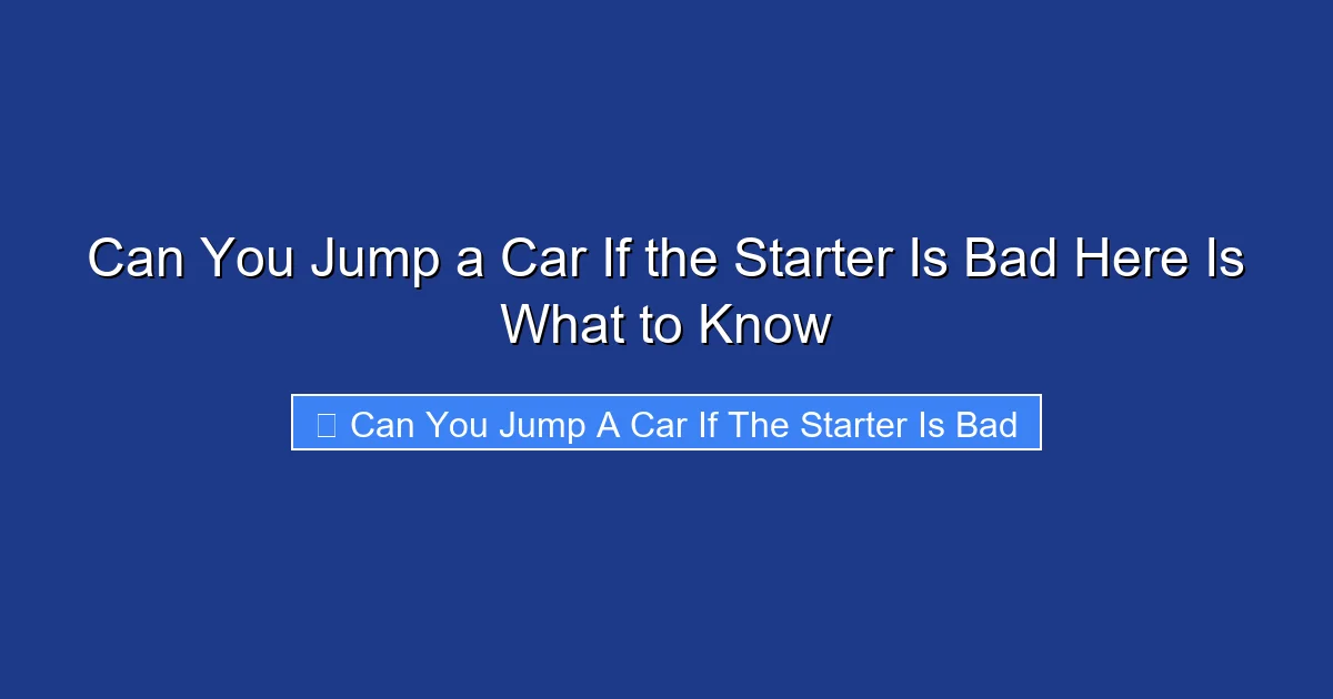 Can You Jump a Car If the Starter Is Bad Here Is What to Know