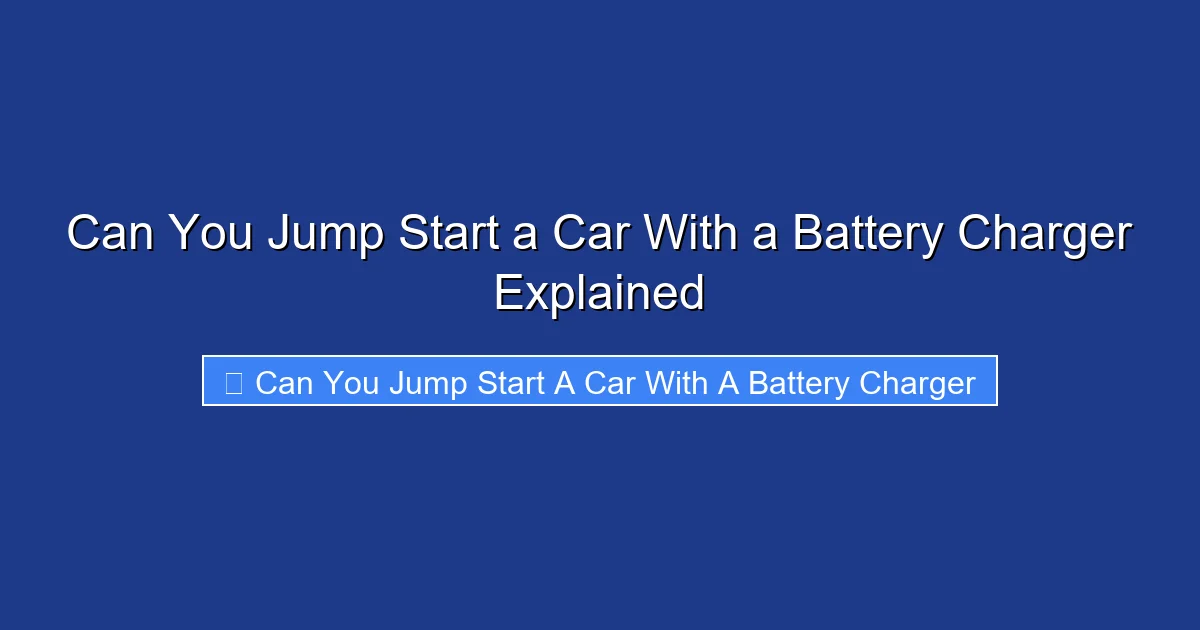 Can You Jump Start a Car With a Battery Charger Explained