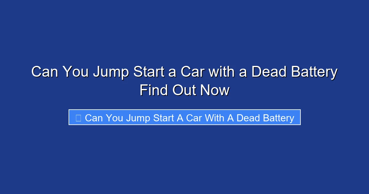 Can You Jump Start a Car with a Dead Battery Find Out Now