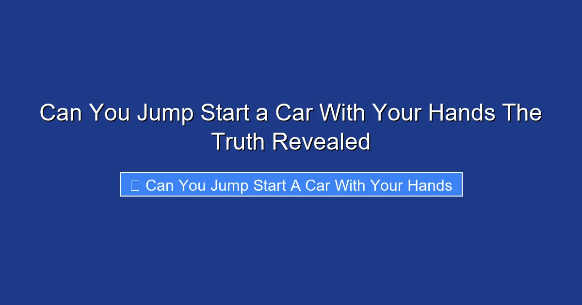 Can You Jump Start a Car With Your Hands The Truth Revealed
