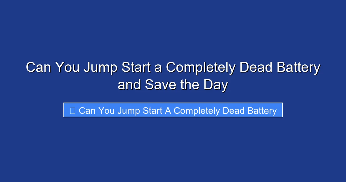 Can You Jump Start a Completely Dead Battery and Save the Day
