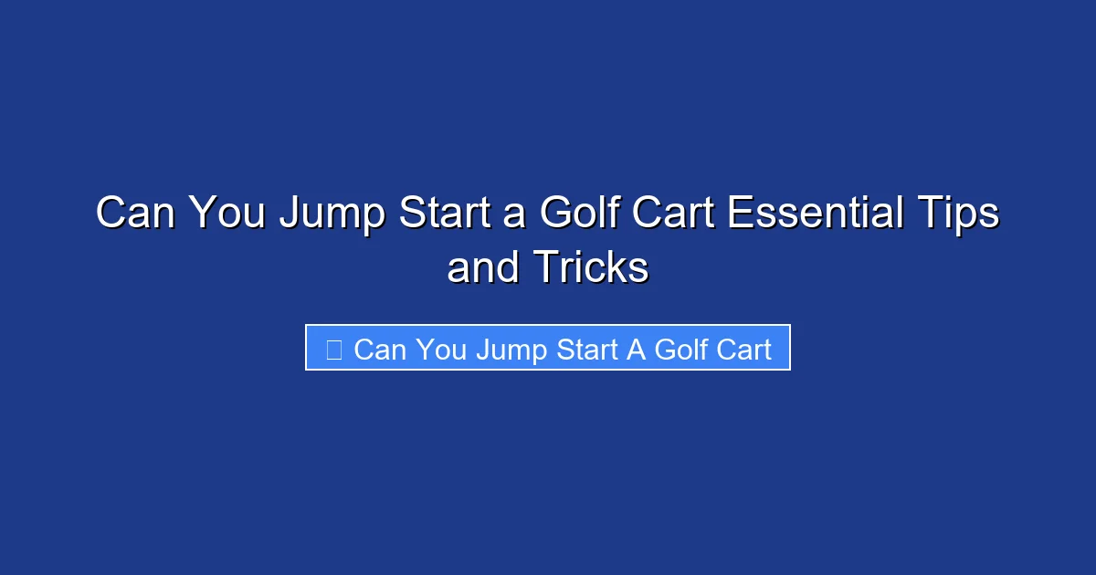 Can You Jump Start a Golf Cart Essential Tips and Tricks