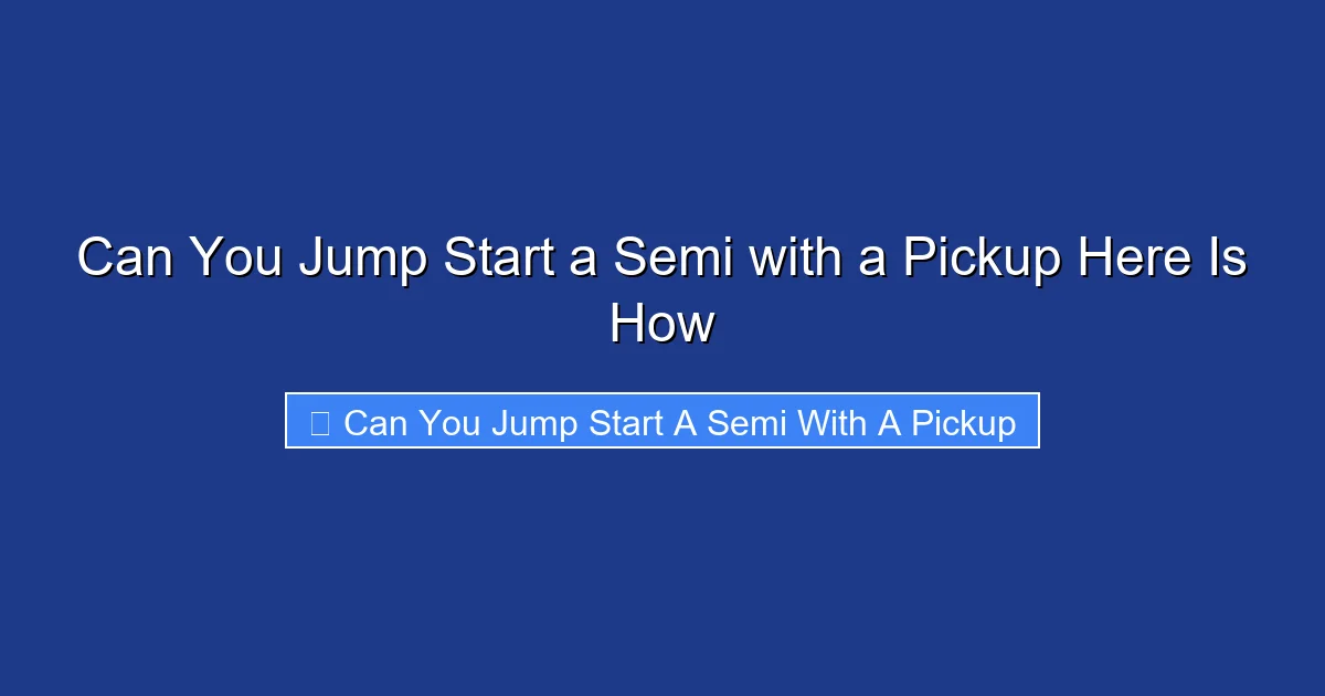 Can You Jump Start a Semi with a Pickup Here Is How