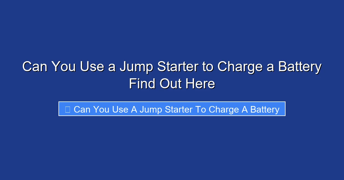 Can You Use a Jump Starter to Charge a Battery Find Out Here
