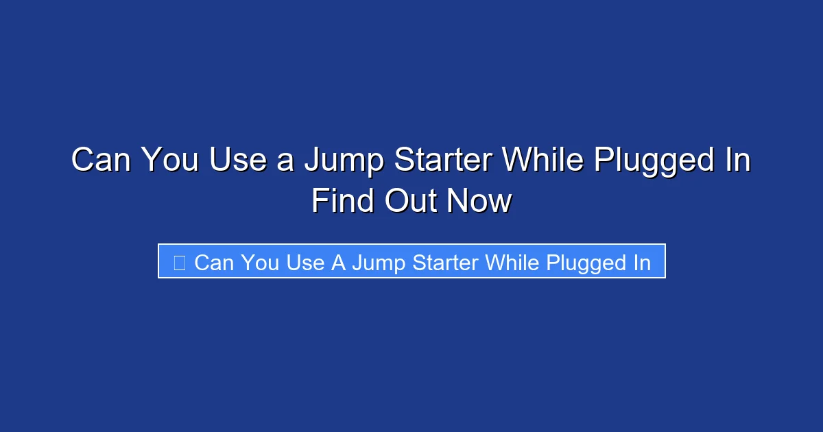 Can You Use a Jump Starter While Plugged In Find Out Now